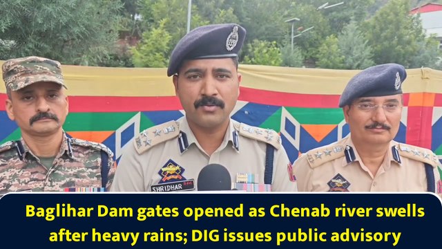 Baglihar Dam gates opened as Chenab river swells after heavy rains; DIG issues public advisory
