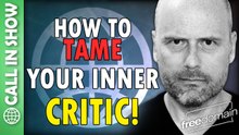 How to Tame Your Inner Critic! CALL IN SHOW