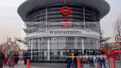 Manhunt as woman in 30s raped in Walthamstow town centre sparking huge police response