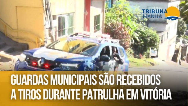 Guardas municipais são recebidos a tiros durante patrulha em Vitória