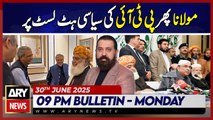Maulana again on PTI's political hit list - ARY News 9 PM News Bulletin || 30th June 2025