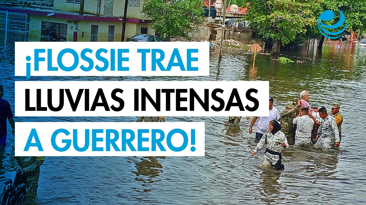 Flossie provocará lluvias torrenciales en Guerrero y mantiene riesgo en el Pacífico mexicano VERT