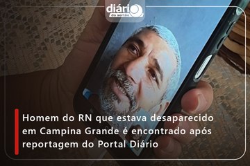 Homem do RN que estava desaparecido em Campina Grande é encontrado após reportagem do Portal Diário