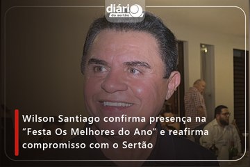 Wilson Santiago confirma presença na ”Festa Os Melhores do Ano” e reafirma compromisso com o Sertão