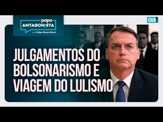 Julgamentos do bolsonarismo e viagem do lulismo | Papo Antagonista com Felipe Moura Brasil - 24/3/25