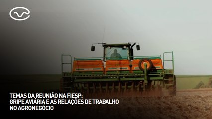 Temas da reunião na FIESP: gripe aviária e as relações de trabalho no agronegócio