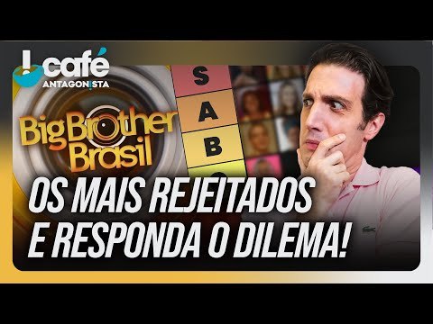 Tier List: os mais odiados de 25 anos de BBB | Café Antagonista #54