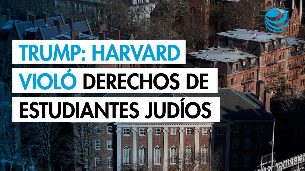 Gobierno de Trump afirma que Harvard violó los derechos civiles de los estudiantes judíos