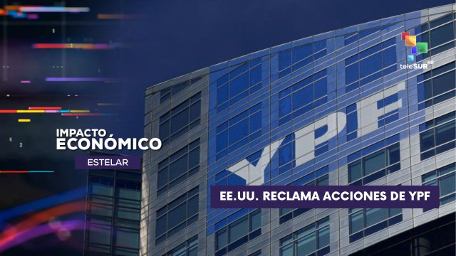 Estados Unidos reclama acciones del YPF IMPACTO ECONÓMICO ESTELAR 30-06-2025