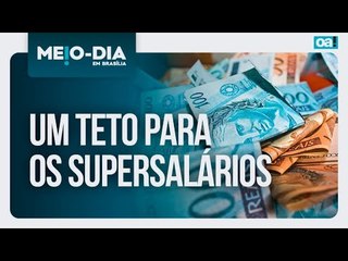 Um teto para os supersalários | Meio Dia em Brasília - 21/04/2025