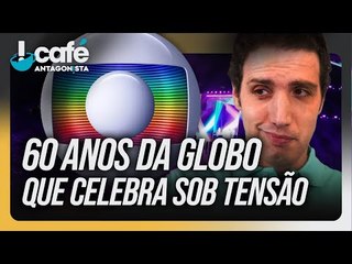60 anos de TV Globo: preocupação ou festa? | Café Antagonista #58