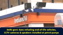 Delhi govt. bans refueling end-of-life vehicles, CCTV cameras & speakers installed at petrol pumps