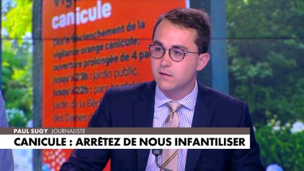 L'édito de Paul Sugy : «Canicule : arrêtez de nous infantiliser»
