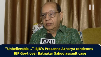 “Unbelievable…”, BJD’s Prasanna Acharya condemns BJP Govt over Ratnakar Sahoo assault case