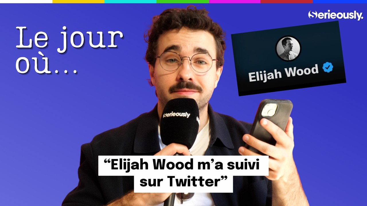 LE JOUR OÙ...  Elijah Wood m'a suivi sur Twitter
