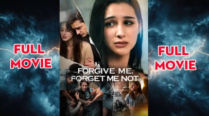 Forgive Me Forget Me Not – Full HD Movie [English Sub] | Watch Till The End