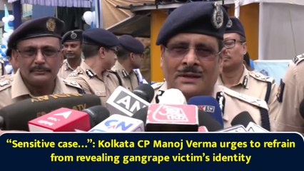 “Sensitive case…”: Kolkata CP Manoj Verma urges to refrain from revealing gangrape victim’s identity
