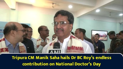 Tripura CM Manik Saha hails Dr BC Roy’s endless contribution on National Doctor’s Day