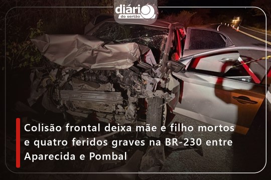 Colisão frontal deixa mãe e filho mortos e quatro feridos graves na BR-230 em Pombal