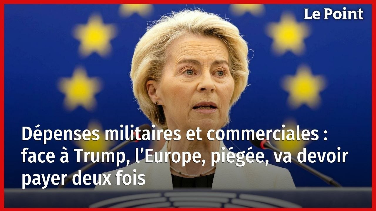 Dépenses militaires et commerciales : face à Trump, l’Europe, piégée, va devoir payer deux fois