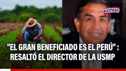 Impacto de la nueva Ley Agraria: "El gran beneficiado es el Perú", resaltó el director de la USMP de Arequipa