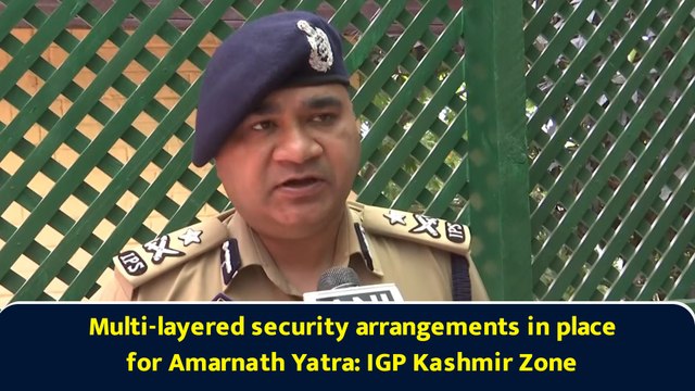 Multi-layered security arrangements in place for Amarnath Yatra: IGP Kashmir Zone
