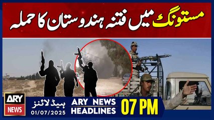 Fitna-ul-Hindustan Carries Out Attacks in Mastung - ARY News 7 PM  Headlines || 1st July 2025