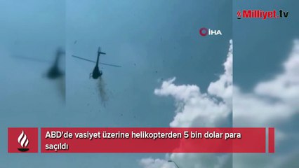 Vasiyetini yerine getirdiler: Helikopterden 5 bin dolar para saçtılar!