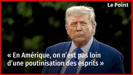 « En Amérique, on n’est pas loin d’une poutinisation des esprits »