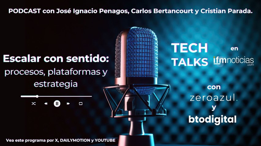 TECH TALKS en IFMNOTICIAS: Escalar con sentido: procesos, plataformas y estrategia