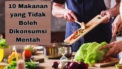 10 Makanan Ini Tidak Boleh Dikonsumsi Secara Mentah