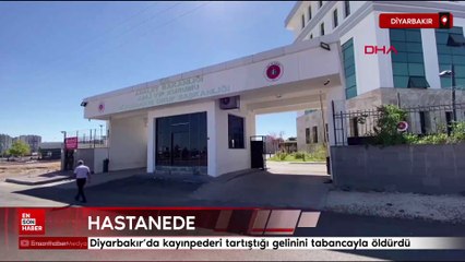 Diyarbakır'da kayınpederi tartıştığı gelinini tabancayla öldürdü