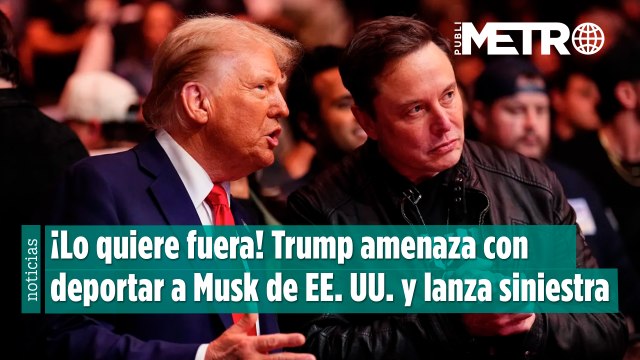 ¡Lo quiere fuera! Trump amenaza con deportar a Musk de EE. UU. y lanza siniestra advertencia