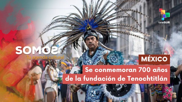 Se conmemoran 700 años de la fundación de Tenochtitlán SOMOS 01-07-2025