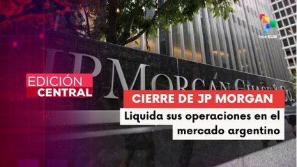 Banco JP Morgan anunció que va a levantar sus operaciones en Argentina