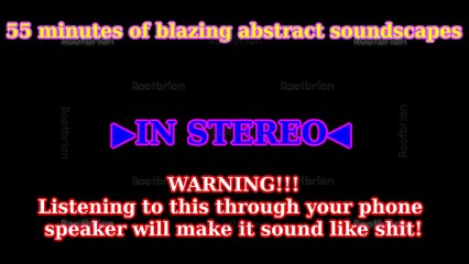 55 minutes of blazing abstract, ambient stereo audio (Soundtrack)