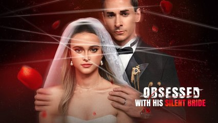 Obsessed with His Silent Bride Full Movie