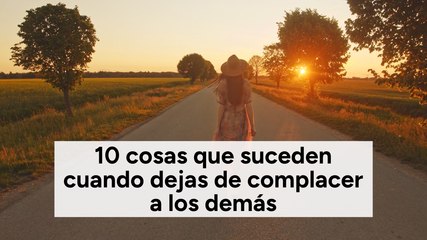 10 cosas que suceden cuando dejas de complacer a los demás