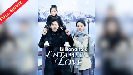 Billionaires Untamed Love / Flash Married Into Luxury With A Kid Movie - Full