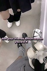 share to ur friends and asked them what season u r