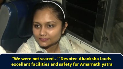“We were not scared…” Devotee Akanksha lauds excellent facilities and safety for Amarnath yatra