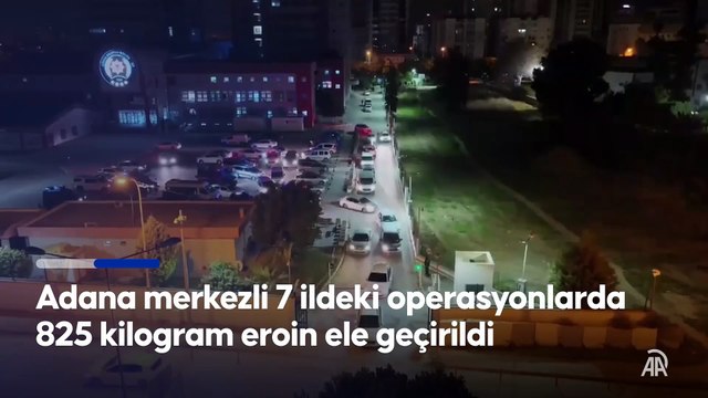 Adana merkezli 7 ildeki operasyonlarda 825 kilogram eroin ele geçirildi