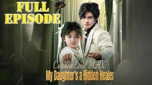 Cuteness Level Max My Daughter's a Hidden Healer Full Drama