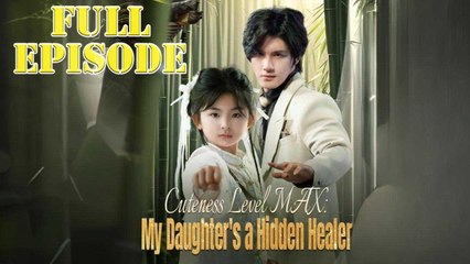 Cuteness Level Max My Daughter's a Hidden Healer Full Drama