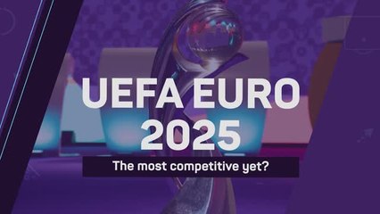 UEFA Euro 2025 - The most competitive yet?