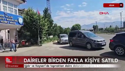 Iğdır ve Kayseri’de topraktan daire dolandırıcılığına 5 tutuklama