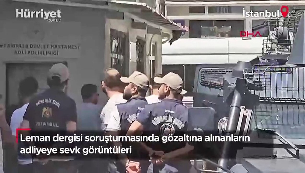 Leman dergisi soruşturmasında gözaltına alınanlar adliyeye sevk edildi
