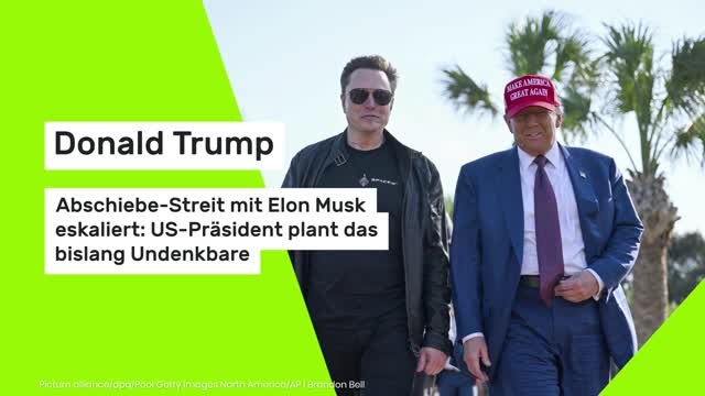 Donald Trump und Elon Musk: Abschiebstreit eskaliert - US-Präsident plant das bislang Undenkbare