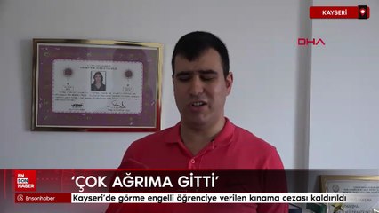 Kayseri'de görme engelli öğrenciye kopyaya teşebbüsten verilen kınama cezası kaldırıldı
