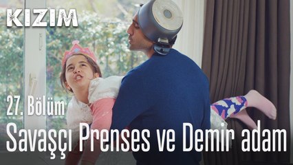 Savaşcı Prenses ve Demir adam - Kızım 27. Bölüm